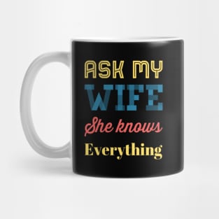 Ask My Wife She Knows Everything funny wife husband gift Mug